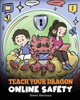 Tanítsd meg a sárkányodat az online biztonságra: A Story About Navigating the Internet Safely and Responsiblely - Teach Your Dragon Online Safety: A Story About Navigating the Internet Safely and Responsibly