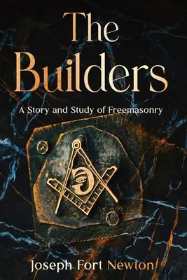 Az építők: A szabadkőművesség története és tanulmánya - The Builders: A Story and Study of Freemasonry