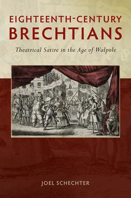 Tizennyolcadik századi brechtiánusok: Walpole korának színházi szatírája - Eighteenth-Century Brechtians: Theatrical Satire in the Age of Walpole