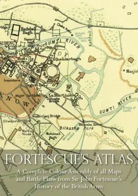 Fortescue atlasza: A Complete Assembly of all Colour Maps & Battle Plans from Sir John Fortescue's History of the British Army (Sir John Fortescue brit hadsereg története) - Fortescue's Atlas: A Complete Assembly of all Colour Maps & Battle Plans from Sir John Fortescue's History of the British Army