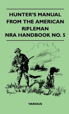 Vadászok kézikönyve az amerikai lövészektől - Nra Handbook No. 5. - Hunter's Manual from the American Rifleman - Nra Handbook No. 5