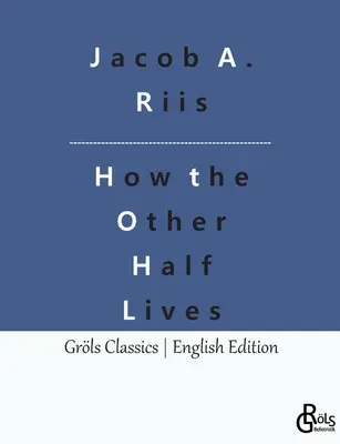 Hogyan él a másik fél: Tanulmányok a New York-i bérházak között - How the Other Half Lives: Studies Among the Tenements of New York