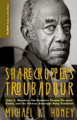 Sharecropper's Troubadour: John L. Handcox, a déli bérlő farmerek szövetsége és az afroamerikai dalhagyomány - Sharecropper's Troubadour: John L. Handcox, the Southern Tenant Farmers' Union, and the African American Song Tradition