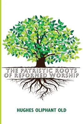 A református istentisztelet patrisztikus gyökerei - The Patristic Roots of Reformed Worship