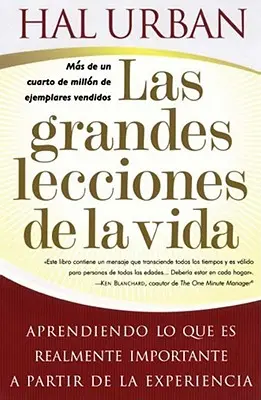 Las Grandes Lecciones de la Vida (Az élet legnagyobb leckéi): Aprendiendo Lo Que Es Realmente Importante a Partir de la Experiencia (A tapasztalatok alapján) - Las Grandes Lecciones de la Vida (Life's Greatest Lessons): Aprendiendo Lo Que Es Realmente Importante a Partir de la Experiencia