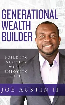 Generációs vagyonépítő: A siker építése az élet élvezete közben - Generational Wealth Builder: Building Success While Enjoying Life