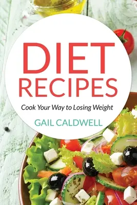 Diétás receptek: Cook Your Way to Losing Weight - Diet Recipes: Cook Your Way to Losing Weight