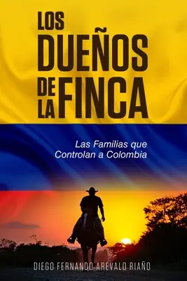 Los Dueos de la finca: Las Familias que controlan a Colombia