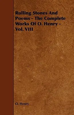 Hullámzó kövek és versek - O. Henry összes művei - VIII. kötet - Rolling Stones and Poems - The Complete Works of O. Henry - Vol. VIII