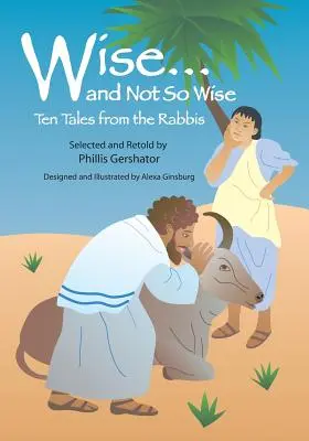 Bölcsek... és kevésbé bölcsek: Tíz mese a rabbiktól - Wise... and Not So Wise: Ten Tales from the Rabbis