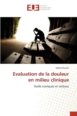 Evaluation de la douleur en milieu clinique (A fájdalom értékelése klinikai környezetben) - Evaluation de la douleur en milieu clinique