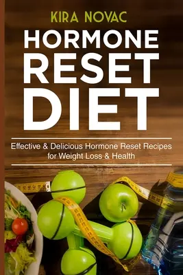 Hormon Reset Diet: Hatékony & Finom Hormon Reset Receptek a fogyásért és egészségért - Hormone Reset Diet: Effective & Delicious Hormone Reset Recipes for Weight Loss & Health