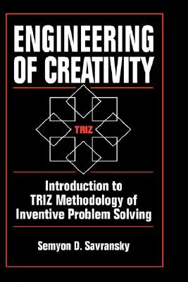 A kreativitás mérnöksége: Bevezetés a találékony problémamegoldás Triz-módszertanába - Engineering of Creativity: Introduction to Triz Methodology of Inventive Problem Solving