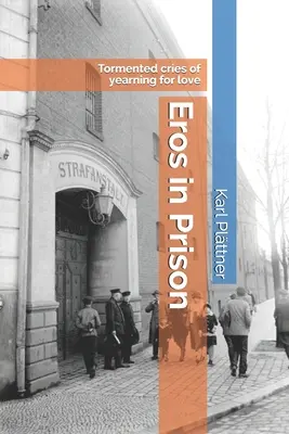 Eros in Prison: A szerelem utáni vágyakozás gyötrelmes kiáltásai - Eros in Prison: Tormented cries of yearning for love