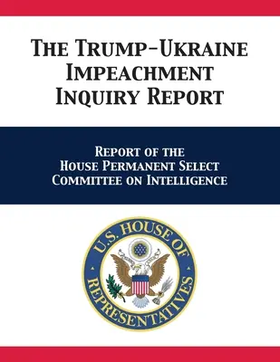 A Trump-Ukrajna elleni vádemelési vizsgálati jelentés: A képviselőház állandó hírszerzési bizottságának jelentése - The Trump-Ukraine Impeachment Inquiry Report: Report of the House Permanent Select Committee on Intelligence