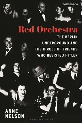 Vörös zenekar: A berlini földalatti és a Hitlerrel szembeszálló baráti kör története - Felújított kiadás - Red Orchestra: The Story of the Berlin Underground and the Circle of Friends Who Resisted Hitler - Revised Edition