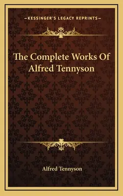 Alfred Tennyson összes művei - The Complete Works Of Alfred Tennyson