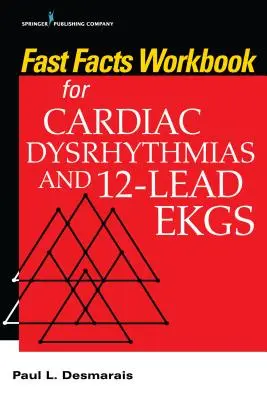 Fast Facts Workbook for Cardiac Dysrhythmias and 12-Lead EKGs (Gyors tények a szívritmuszavarokhoz és a 12 elvezetéses EKG-khoz) - Fast Facts Workbook for Cardiac Dysrhythmias and 12-Lead EKGs