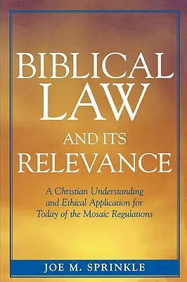 A bibliai törvény és annak jelentősége: A mózesi előírások keresztény megértése és etikai alkalmazása napjainkban - Biblical Law and Its Relevance: A Christian Understanding and Ethical Application for Today of the Mosaic Regulations