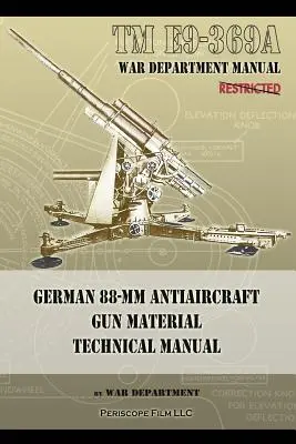 TM E9-369A Német 88 mm-es légvédelmi ágyú anyagának műszaki kézikönyve - TM E9-369A German 88-mm Antiaircraft Gun Material Technical Manual