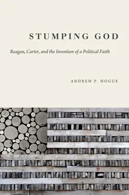 Stumping God: Reagan, Carter és a politikai hit feltalálása - Stumping God: Reagan, Carter, and the Invention of a Political Faith