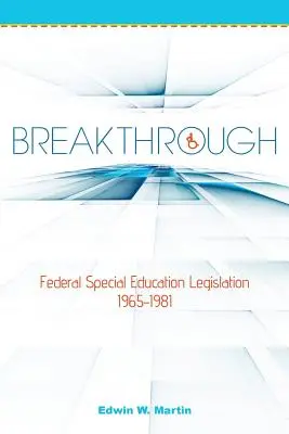 Áttörés: Federal Special Education Legislation 1965-1981 - Breakthrough: Federal Special Education Legislation 1965-1981