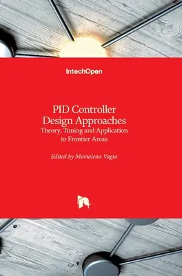 PID-vezérlő tervezési megközelítések: Elmélet, hangolás és alkalmazás határterületeken - PID Controller Design Approaches: Theory, Tuning and Application to Frontier Areas