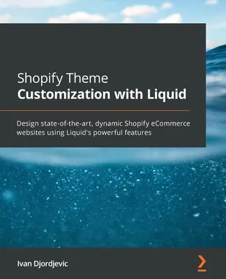 Shopify téma testreszabása a Liquid segítségével: Tervezzen korszerű, dinamikus Shopify e-kereskedelmi weboldalakat a Liquid hatékony funkcióinak használatával. - Shopify Theme Customization with Liquid: Design state-of-the-art, dynamic Shopify eCommerce websites using Liquid's powerful features