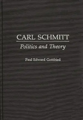 Carl Schmitt: Schmitt: Politika és elmélet - Carl Schmitt: Politics and Theory