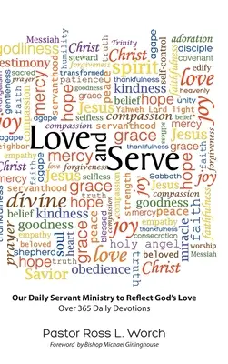 Love and Serve: Naponta szolgáló szolgálatunk, hogy tükrözzük Isten szeretetét: Több mint 365 napi áhítat - Love and Serve: Our Daily Servant Ministry to Reflect God's Love: Over 365 Daily Devotions