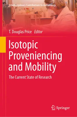 Izotópos bizonyítás és mobilitás: A kutatás jelenlegi állása - Isotopic Proveniencing and Mobility: The Current State of Research