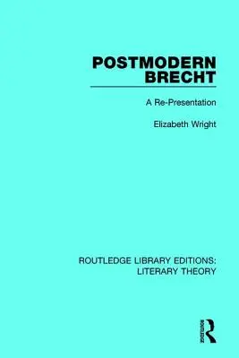 Posztmodern Brecht: Brecht: Egy újbóli bemutatás - Postmodern Brecht: A Re-Presentation