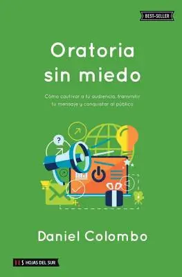 Oratoria sin miedo: Cmo cautivar a tu audiencia, transmitir tu mensaje y conquistar al pblico