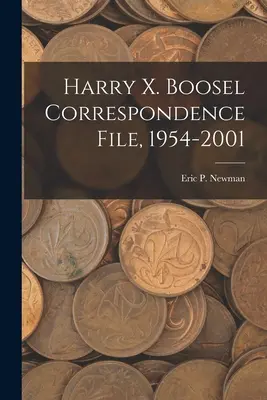 Harry X. Boosel levelezési dosszié, 1954-2001 - Harry X. Boosel Correspondence File, 1954-2001