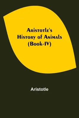 Arisztotelész: Az állatok története (IV. könyv) - Aristotle's History of Animals (Book-IV)