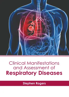 A légzőszervi betegségek klinikai megnyilvánulásai és értékelése - Clinical Manifestations and Assessment of Respiratory Diseases