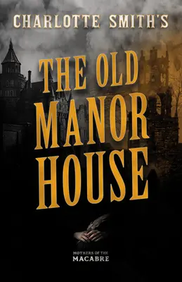 Charlotte Smith: The Old Manor House - Charlotte Smith's The Old Manor House