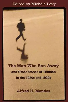 A férfi, aki elszökött és más történetek Trinidadról az 1920-as és 1930-as évekből - The Man Who Ran Away and Other Stories of Trinidad in the 1920s and 1930s