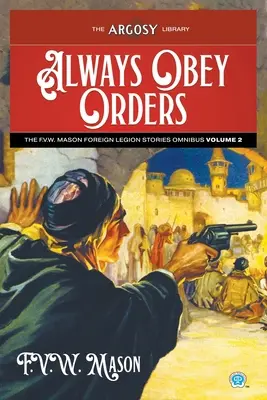 Mindig engedelmeskedj a parancsoknak: Mason Idegenlégiós történetek, 2. kötet - Always Obey Orders: The F.V.W. Mason Foreign Legion Stories Omnibus, Volume 2
