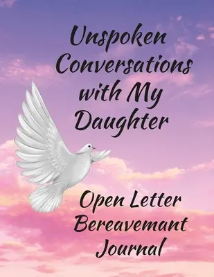 Ki nem mondott beszélgetések a lányommal, nyílt levél Gyásznapló - Unspoken Conversations with my Daughter, Open Letter Bereavement Journal