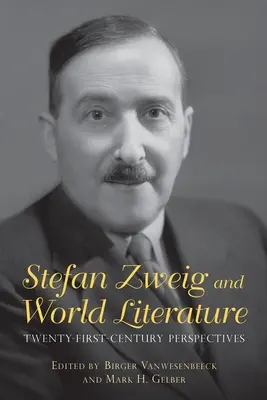Stefan Zweig és a világirodalom: Huszonegyedik századi perspektívák - Stefan Zweig and World Literature: Twenty-First-Century Perspectives