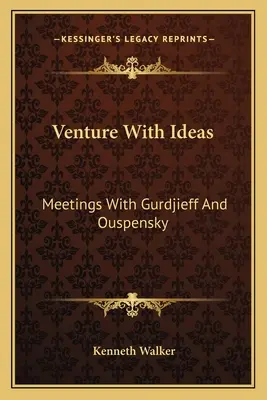 Venture With Ideas: Találkozások Gurdjieffel és Ouspenskyvel - Venture With Ideas: Meetings With Gurdjieff And Ouspensky