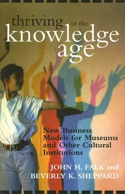 Virágzás a tudás korában: új üzleti modellek a múzeumok és más kulturális intézmények számára - Thriving in the Knowledge Age: New Business Models for Museums and Other Cultural Institutions