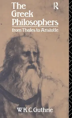 A görög filozófusok: Thalésztől Arisztotelészig - The Greek Philosophers: From Thales to Aristotle