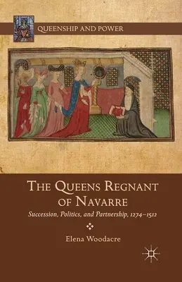 A navarrai királyi királynék: örökösödés, politika és partnerség, 1274-1512 - The Queens Regnant of Navarre: Succession, Politics, and Partnership, 1274-1512