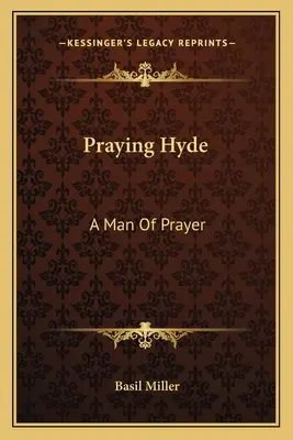 Imádkozó Hyde: Az imádság embere - Praying Hyde: A Man Of Prayer