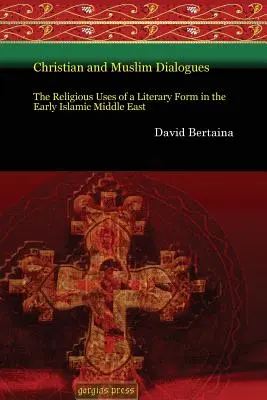 Keresztény és muszlim párbeszédek: Egy irodalmi forma vallási felhasználása a korai iszlám Közel-Keleten - Christian and Muslim Dialogues: The Religious Uses of a Literary Form in the Early Islamic Middle East