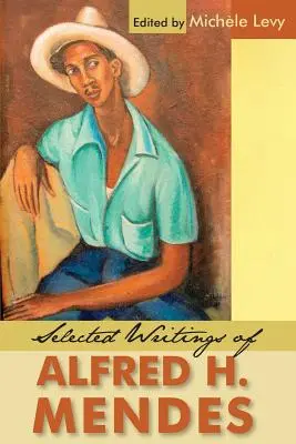 Alfred H. Mendes válogatott írásai - Selected Writings of Alfred H. Mendes