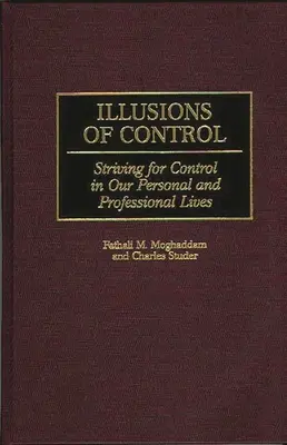 A kontroll illúziói: Irányítási törekvések személyes és szakmai életünkben - Illusions of Control: Striving for Control in Our Personal and Professional Lives