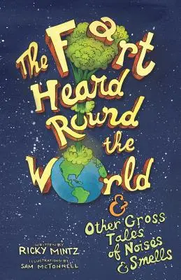 A fing, amit a világ körül hallott: és más durva történetek zajokról és szagokról - The Fart Heard Round the World: and Other Gross Tales of Noises and Smells